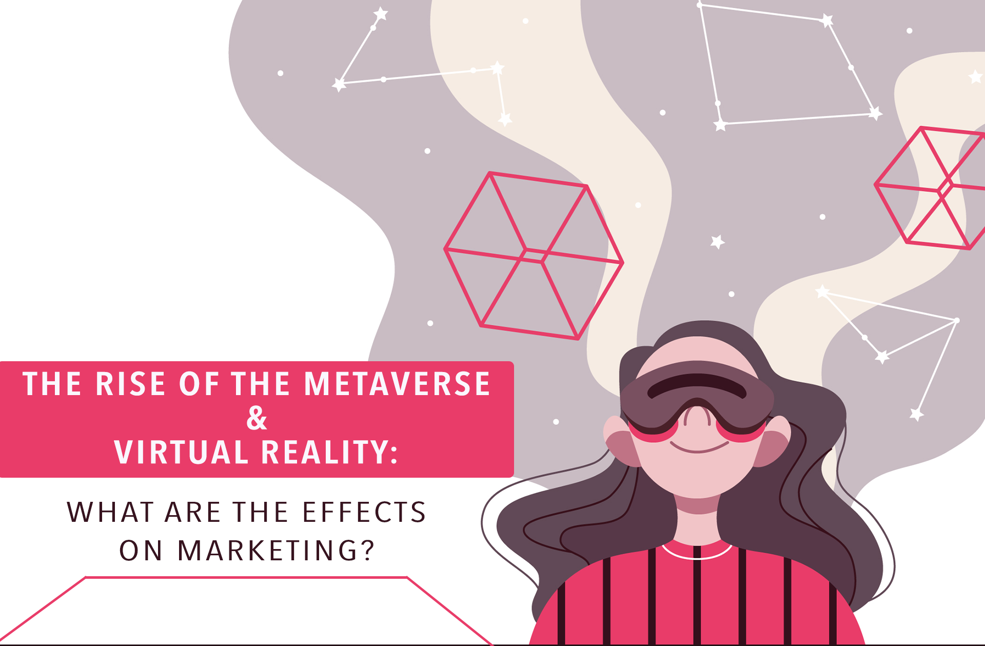 The Rise of Metaverse & Virtual Reality: What Are The Effects On Marketing?